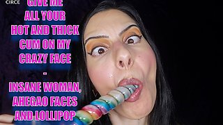 Give Me All Your Hot and Thick Cum on My Crazy Face - Insane Woman, Ahegao Faces and Lollipop