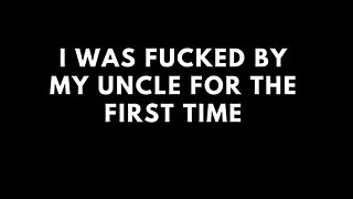 Audio Only: I Was Fucked by My Step Uncle for the First Time