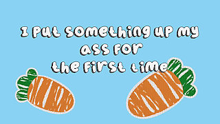 First Time Anal Play with a Carrot