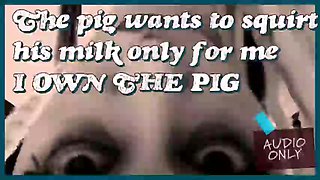 The Pig Wants to Unload Its Milk Only for Me