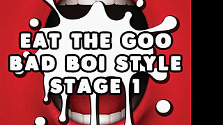 Eat the Goo Bad Boi Style Stage 1 Straight CEI