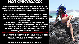 Self anal fisting & prolapse on the black rocks by Hotkinkyjo