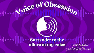 Voice of Obsession - Enthralling Erotic Audio by Enchantressthorne